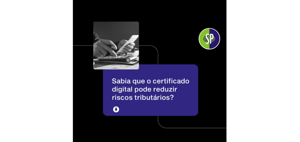 Sabia que o Certificado Digital pode reduzir riscos tributários