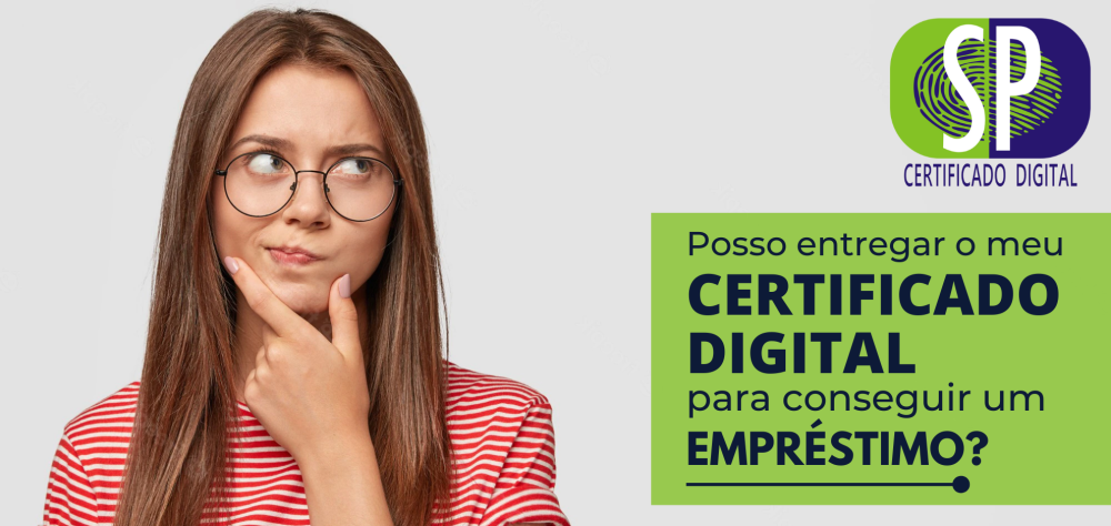 Posso entregar o meu Certificado Digital para conseguir um Empréstimo?