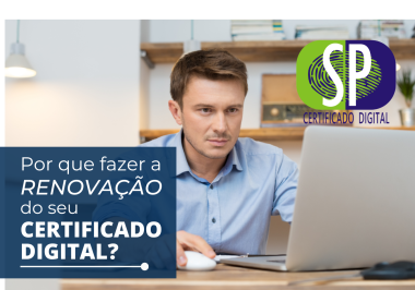 Por que fazer a Renovação do seu Certificado Digital?