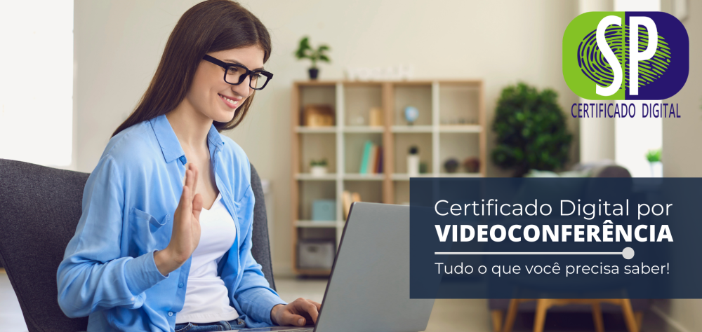 Certificado Digital por videoconferência: tudo o que você precisa saber.